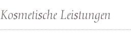 Kosmetische Leistungen